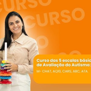 Curso Completo: As 5 Escalas Básicas de Avaliação do Autismo